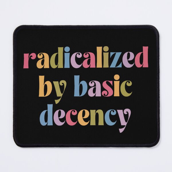 Item preview, Radicalized by basic decency Anti Trump designed and sold by catnolioo.