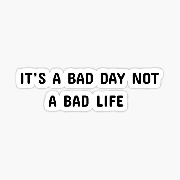 Item preview, It's A Bad Day Not a Bad Life designed and sold by AllShopDot.