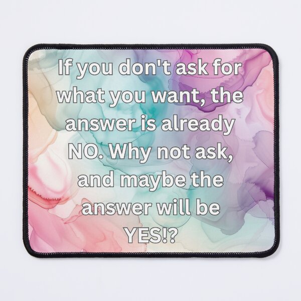 Item preview, If you don't ask for what you want, the answer is already NO. Why not ask, and maybe the answer will be YES!? designed and sold by FlutterByH.