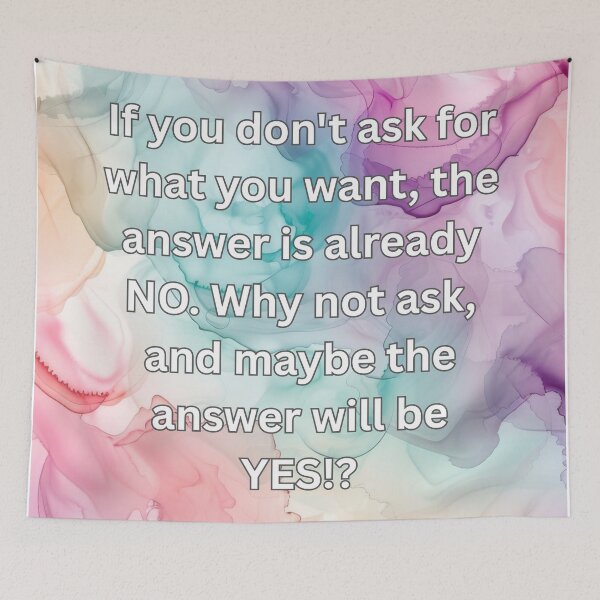 Item preview, If you don't ask for what you want, the answer is already NO. Why not ask, and maybe the answer will be YES!? designed and sold by FlutterByH.