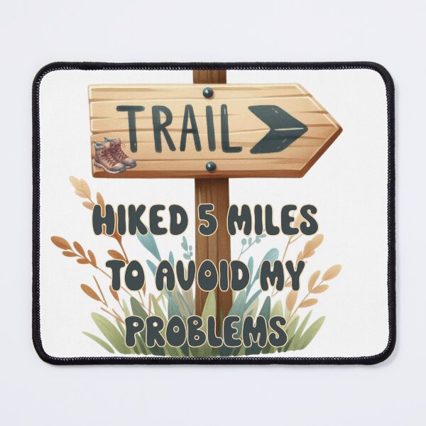 Item preview, Hiked 5 Miles to Avoid My Problems designed and sold by Lori Winslow Designs.