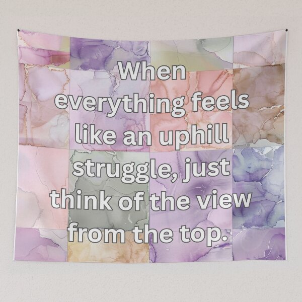 Item preview, When everything feels like an uphill struggle, just think of the view from the top.  designed and sold by FlutterByH.