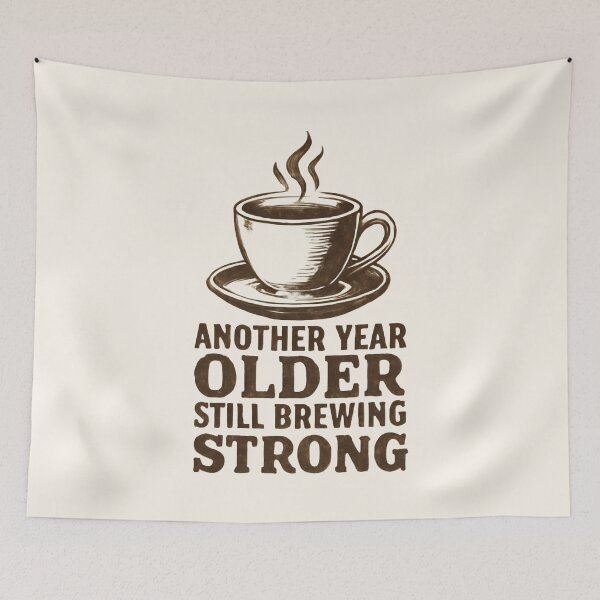 Item preview, Another Year Older Still Brewing Strong - Funny Coffee Quotes designed and sold by DemureArtsy.