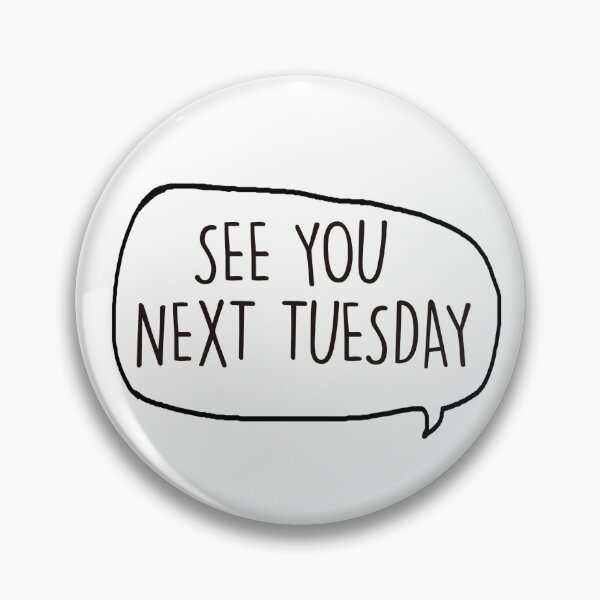 Item preview, See You Next Tuesday ©ChunkaMunka on Redbubble designed and sold by ChunkaMunka.