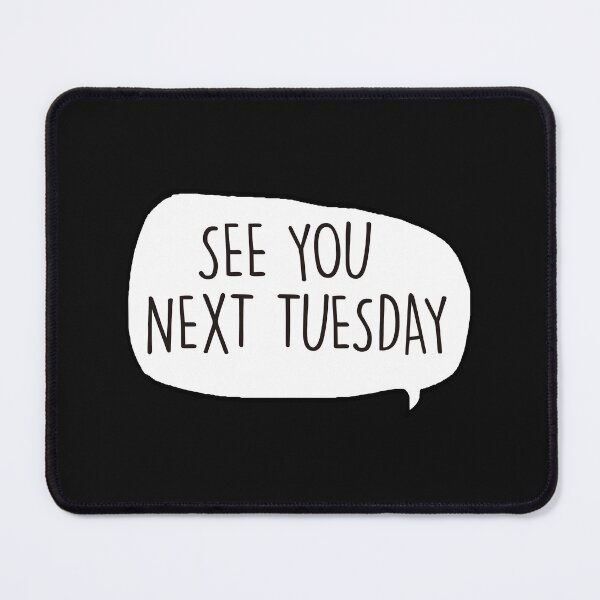 Item preview, See You Next Tuesday ©ChunkaMunka on Redbubble designed and sold by ChunkaMunka.