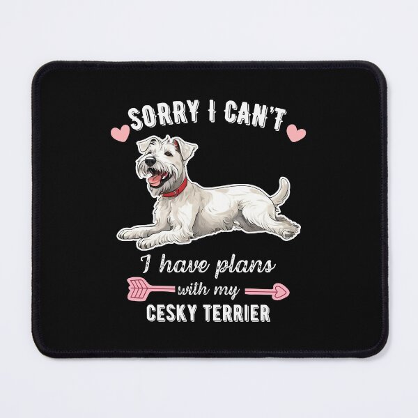 Item preview, Sorry I Can't, I Have Plans With My Cesky Terrier – Rare & Elegant Dog Design designed and sold by GoodyPaws.
