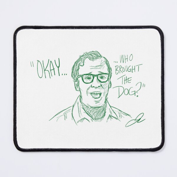 Item preview, “Okay… Who Brought the Dog?” GB Louis Tully Classic Quote designed and sold by YeahWellDesigns.
