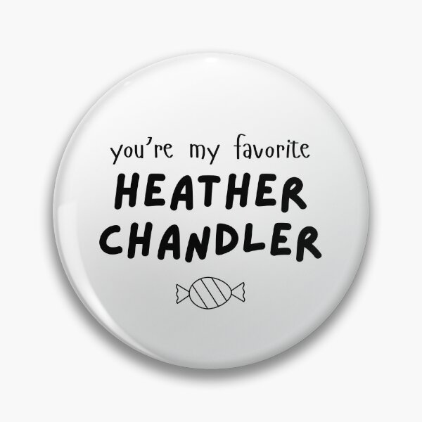 Item preview, Heathers Cute Gift "You're My Favorite Heather Chandler" designed and sold by ADimeADozen.