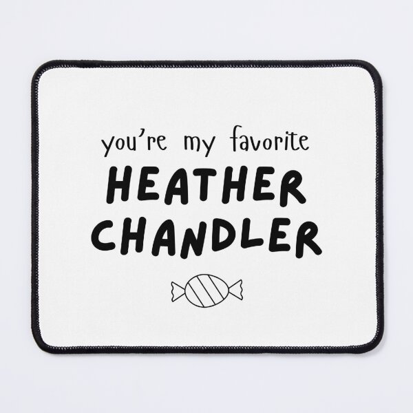 Item preview, Heathers Cute Gift "You're My Favorite Heather Chandler"  designed and sold by ADimeADozen.