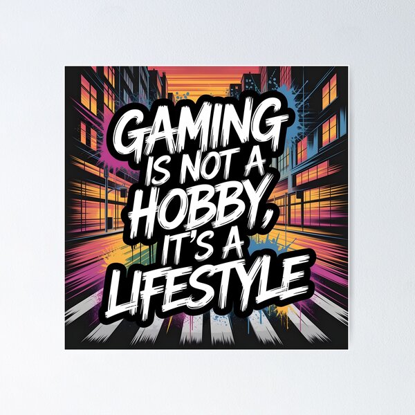 Gaming is not a hobby, it's a lifestyle Poster