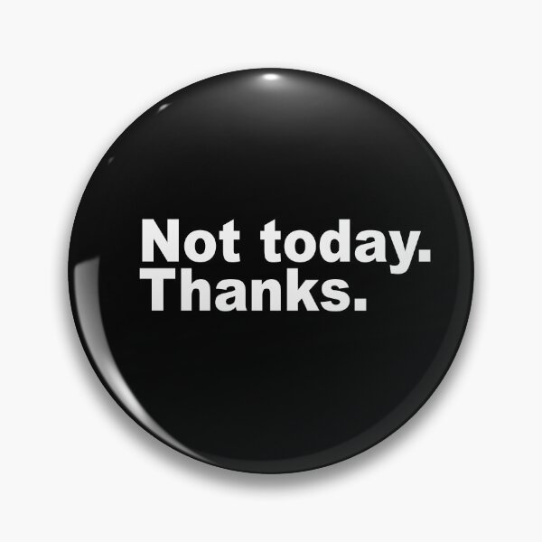 Item preview, Not today. Thanks. designed and sold by ChunkaMunka.