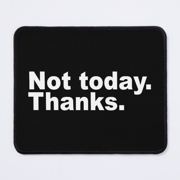 Item preview, Not today. Thanks. designed and sold by ChunkaMunka.