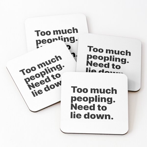 Item preview, Too much peopling. Need to lie down | Black text designed and sold by ThingsOnTees.