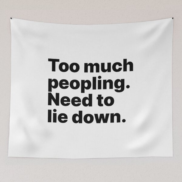 Item preview, Too much peopling. Need to lie down | Black text designed and sold by ThingsOnTees.