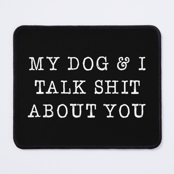 Item preview, My dog & I talk shit about you (©ChunkaMunka) designed and sold by ChunkaMunka.