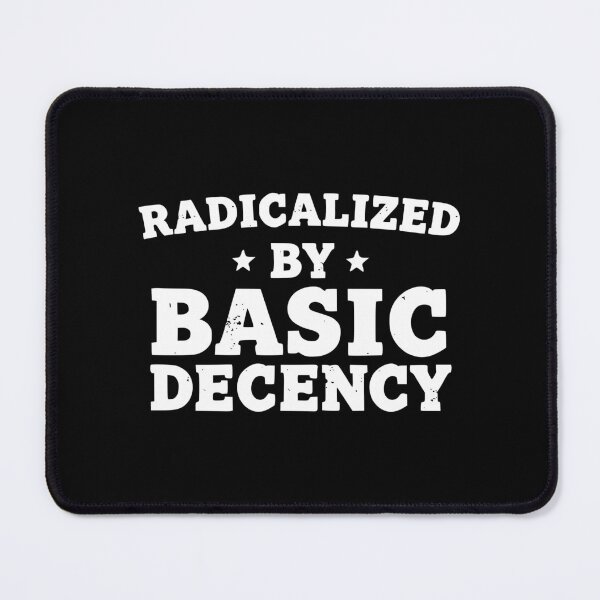 Item preview, Radicalized by basic decency designed and sold by Kiwi007.