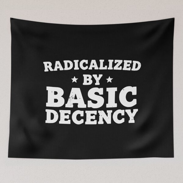 Item preview, Radicalized by basic decency designed and sold by Kiwi007.
