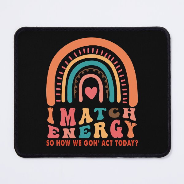 Item preview, Match Energy So How we Gon' Act Today  designed and sold by BellaFShop.