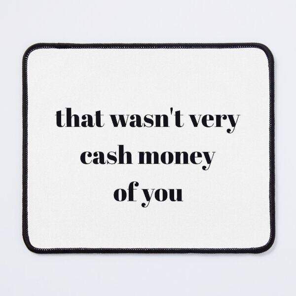 Item preview, That wasn't very cash money of you designed and sold by Paper Drip.