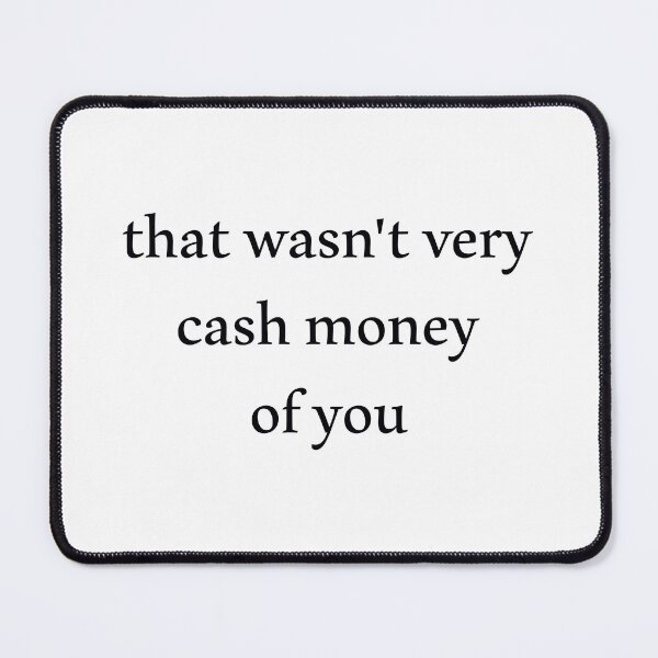 Item preview, That wasn't very cash money of you designed and sold by Paper Drip.