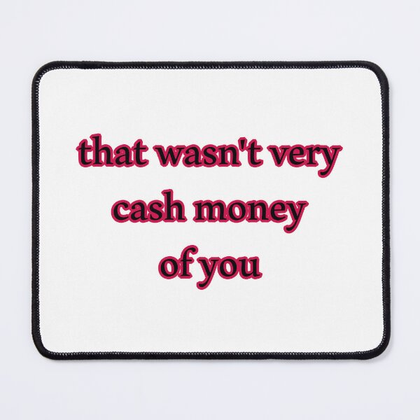 Item preview, That wasn't very cash money of you designed and sold by Paper Drip.