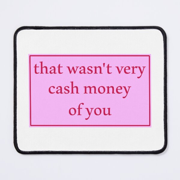 Item preview, That wasn't very cash money of you designed and sold by Paper Drip.
