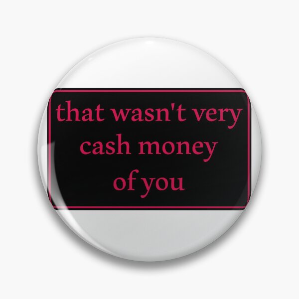 Item preview, That wasn't very cash money of you designed and sold by Paper Drip.