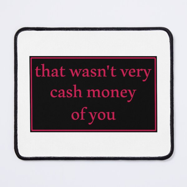 Item preview, That wasn't very cash money of you designed and sold by Paper Drip.