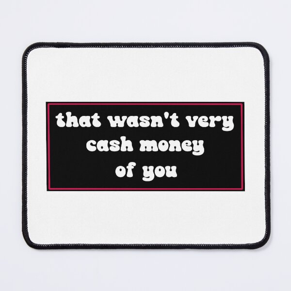 Item preview, That wasn't very cash money of you designed and sold by Paper Drip.