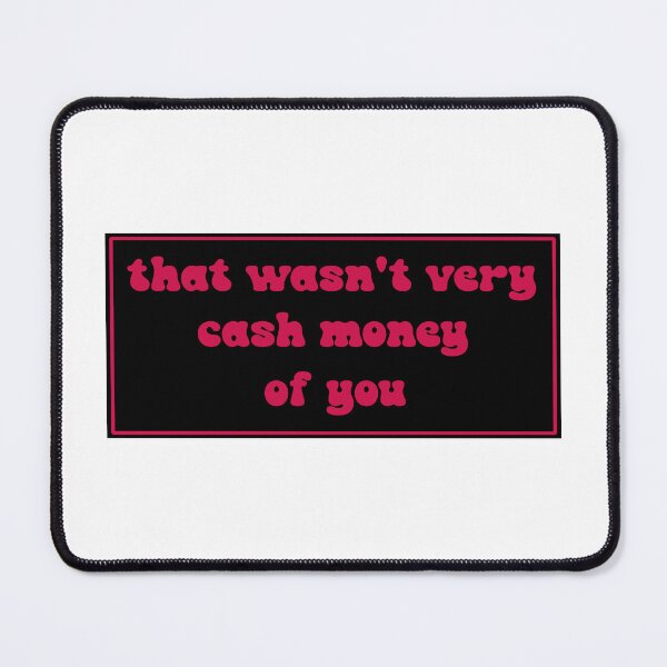 Item preview, That wasn't very cash money of you designed and sold by Paper Drip.