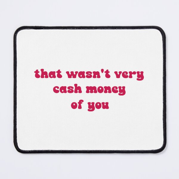 Item preview, That wasn't very cash money of you designed and sold by Paper Drip.