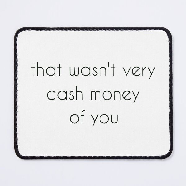 Item preview, That wasn't very cash money of you designed and sold by Paper Drip.