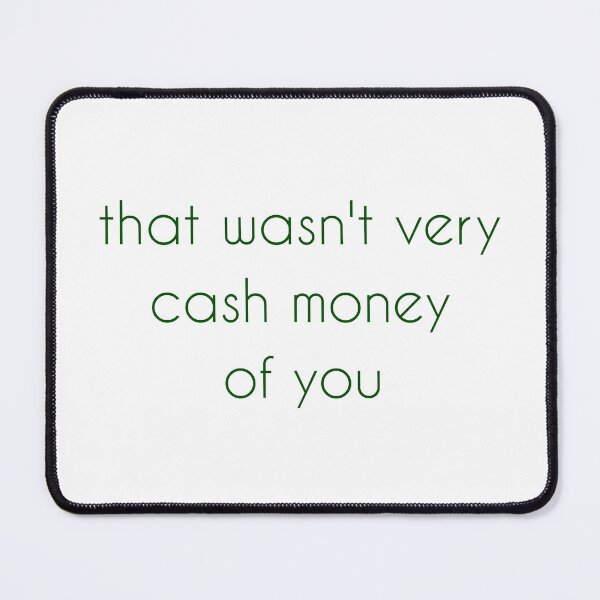 Item preview, That wasn't very cash money of you designed and sold by Paper Drip.