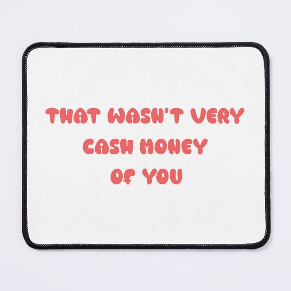 Item preview, That wasn't very cash money of you designed and sold by Paper Drip.