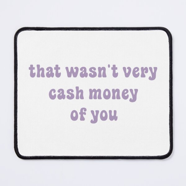 Item preview, That wasn't very cash money of you designed and sold by Paper Drip.