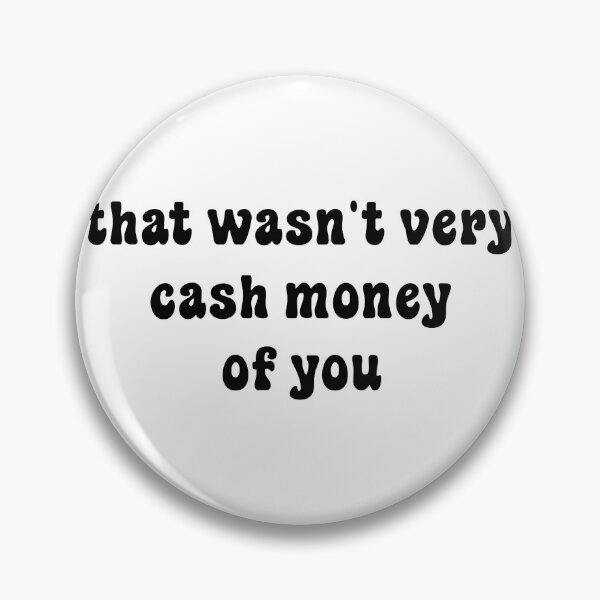 Item preview, That wasn't very cash money of you designed and sold by Paper Drip.