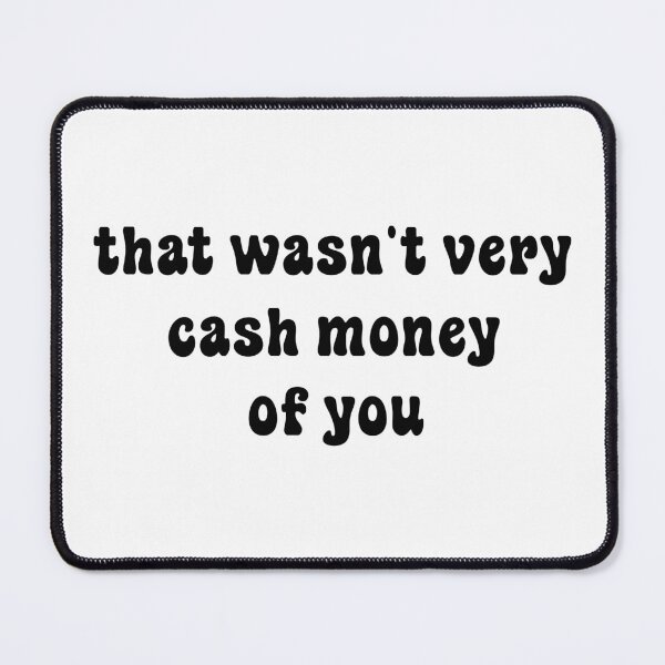 Item preview, That wasn't very cash money of you designed and sold by Paper Drip.