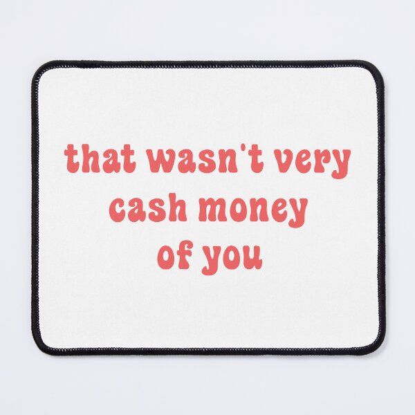 Item preview, That wasn't very cash money of you designed and sold by Paper Drip.
