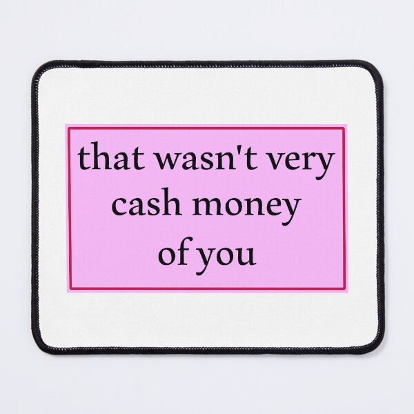 Item preview, That wasn't very cash money of you designed and sold by Paper Drip.