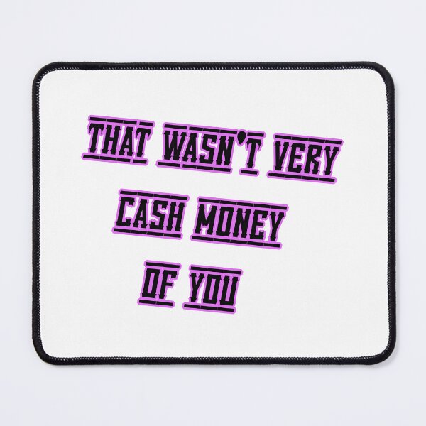 Item preview, That wasn't very cash money of you designed and sold by Paper Drip.
