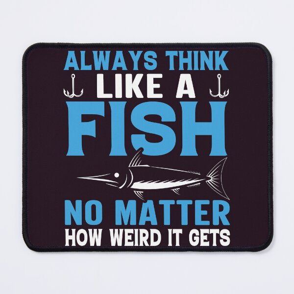 Item preview, Always Think Like A FISH No Matter How Weird It Get's designed and sold by PeachPlaceII.