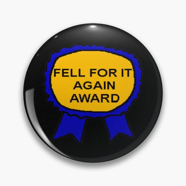 Item preview, FELL FOR IT AGAIN AWARD  designed and sold by LordObama.
