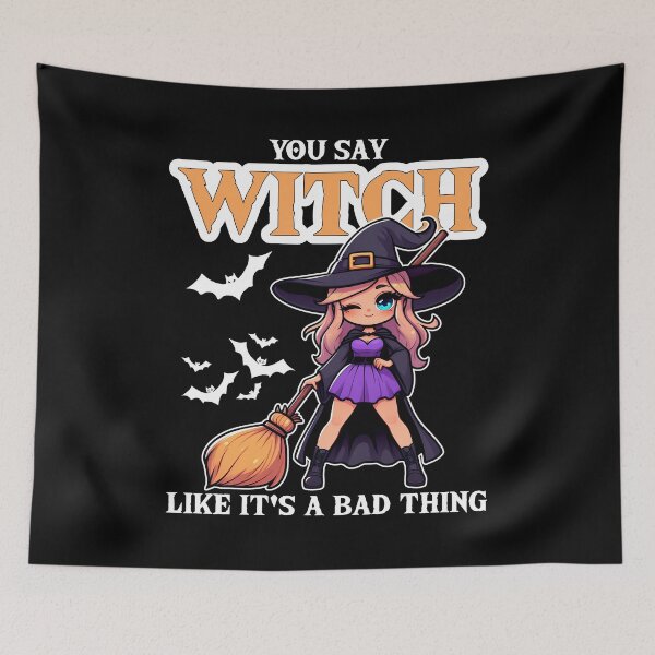 Item preview, YOU SAY WITCH LIKE IT'S A BAD THING - HALLOWEEN GIFT designed and sold by KEF Custom.