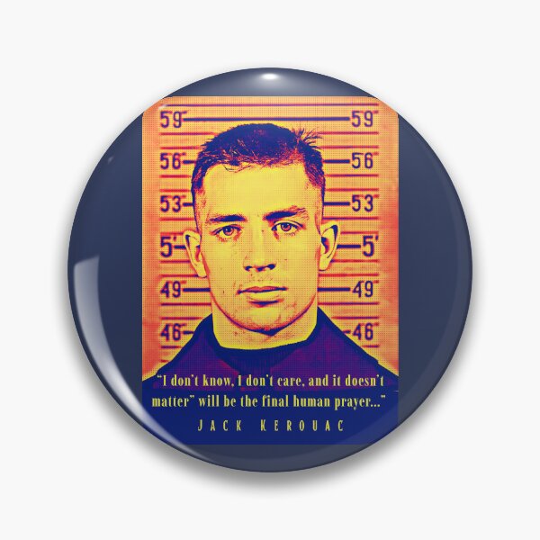 Item preview, Jack Kerouac quote: I don't know, I don't care, and it doesn't matter' will be the final human prayer designed and sold by artbleed.