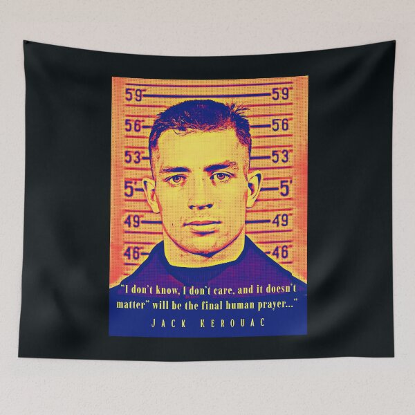 Item preview, Jack Kerouac quote: I don't know, I don't care, and it doesn't matter' will be the final human prayer designed and sold by artbleed.