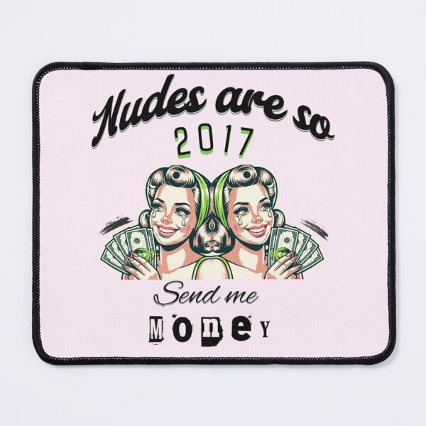 Item preview, nudes are so 2017 send me money phrase designed and sold by Artbesttopic.