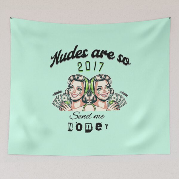 Item preview, nudes are so 2017 send me money phrase designed and sold by Artbesttopic.