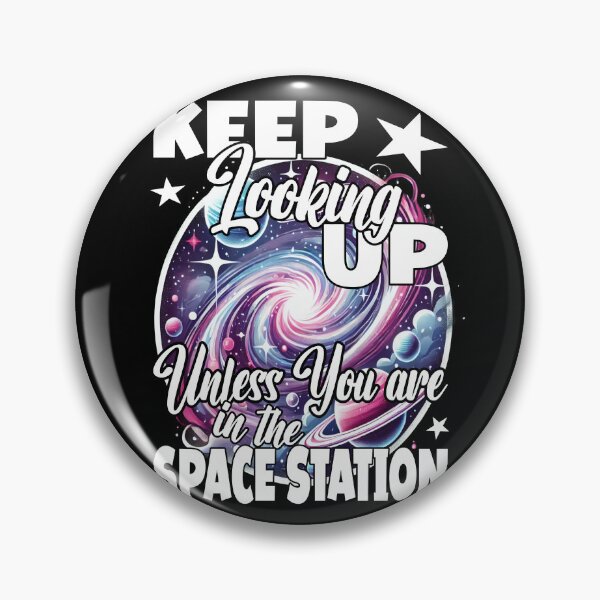 Item preview, KEEP LOOKING UP UNLESS YOU ARE IN THE SPACE STATION space exploration space lover observation stargazing  designed and sold by Jt41.