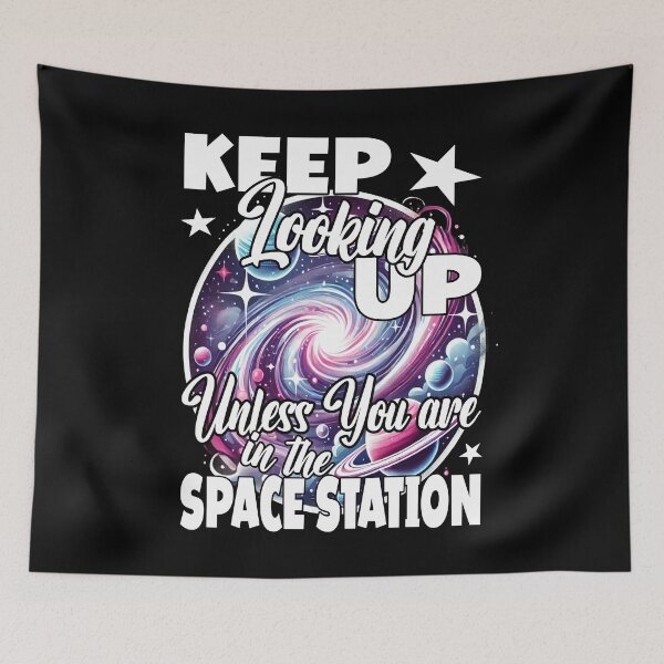 Item preview, KEEP LOOKING UP UNLESS YOU ARE IN THE SPACE STATION space exploration space lover observation stargazing  designed and sold by Jt41.