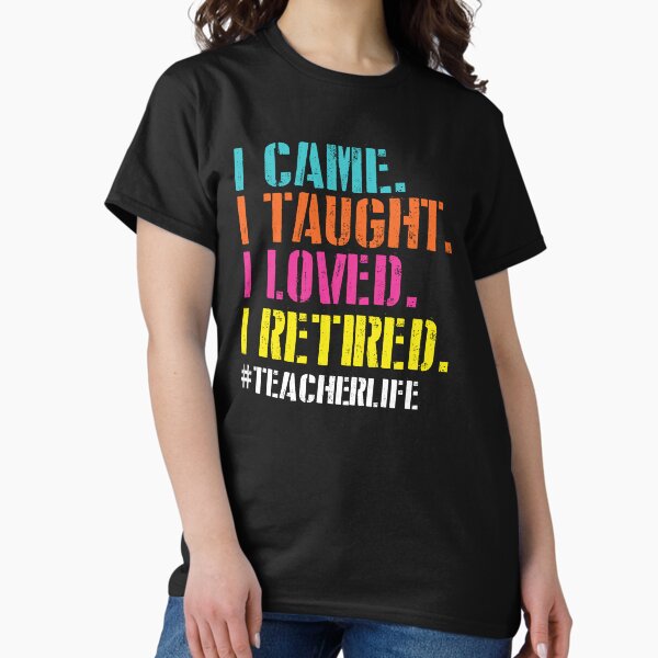Item preview, I Came I Taught I Loved I Retired – Lighthearted Reflections on Teaching Life Teacher life style designed and sold by NADIASHOP86.